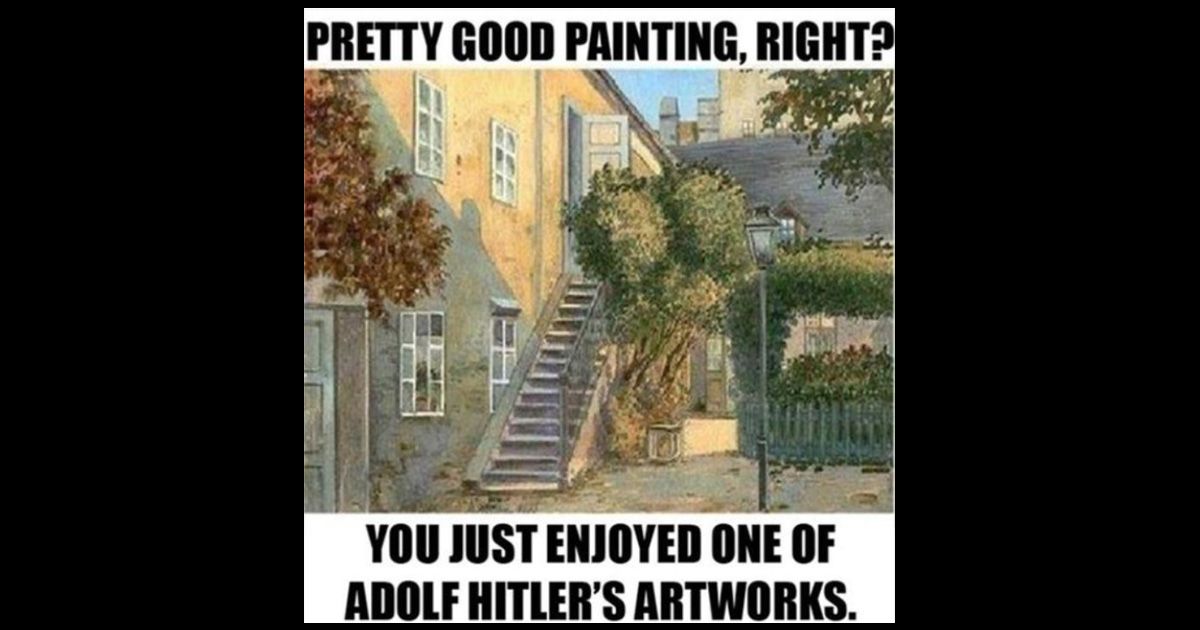 The meme started by asking pretty good painting right and then said you just enjoyed one of Adolf Hitler's artworks. (Reddit)