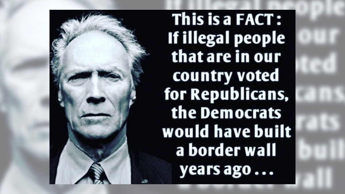 Clint Eastwood Said Dems Would Have Built Border Wall if 'Illegal ...