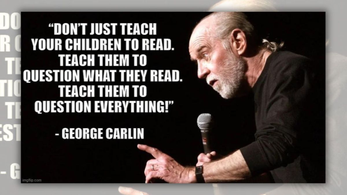 George Carlin Said, 'Don't Just Teach Children To Read … Teach Them To ...