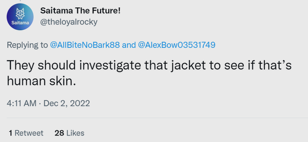 They should investigate that jacket and see if it is made of human skin