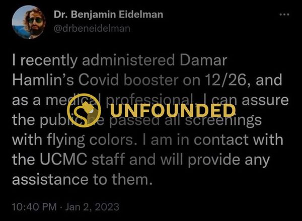 A baseless rumor said that someone named Dr. Benjamin Eidelman tweeted he had administered a COVID-19 vaccine booster to Damar Hamlin days prior to his collapse.