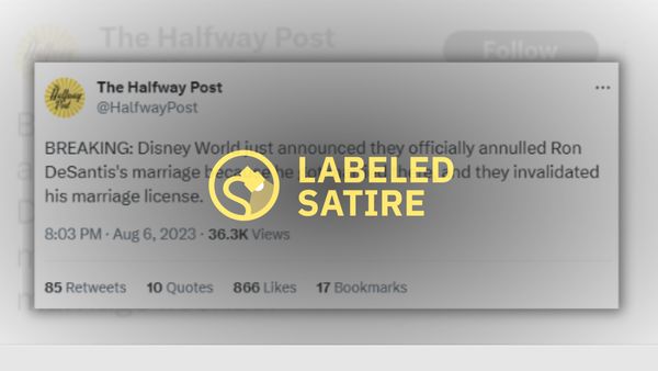 A post that said "BREAKING: Disney World just announced they officially annulled Ron DeSantis's marriage because he got married there, and they invalidated his marriage license" is labeled satire.