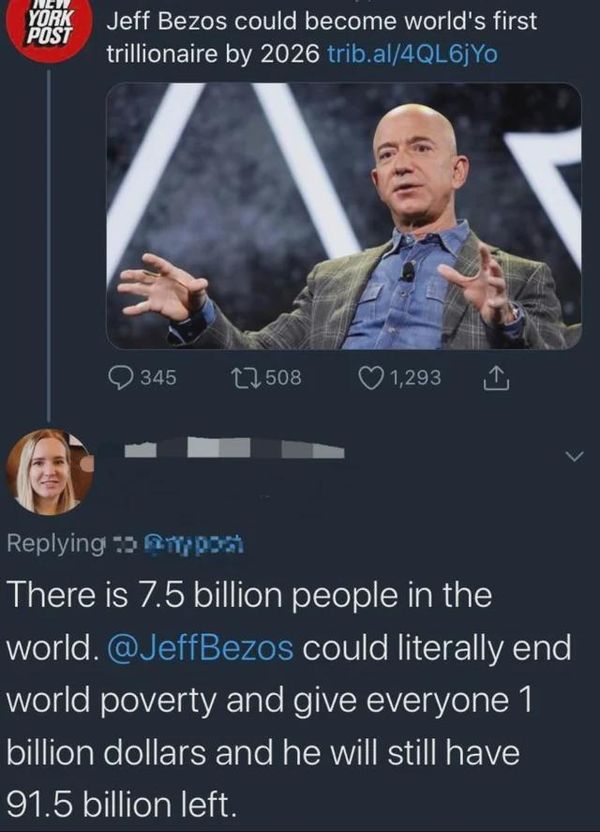 Could Jeff Bezos give everyone on the planet $1 billion each, thus ending world poverty while still having money left over?