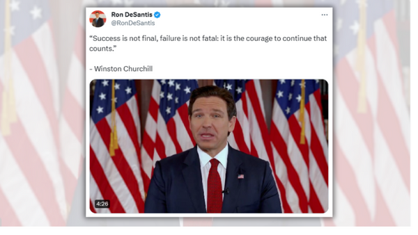 A X post from Ron DeSantis states that Winston Churchill said, &quot;Success is not final, failure is not fatal; it is the courage to continue that counts.&quot; Below, Ron DeSantis — a white man wearing a suit — can be seen speaking in a video.