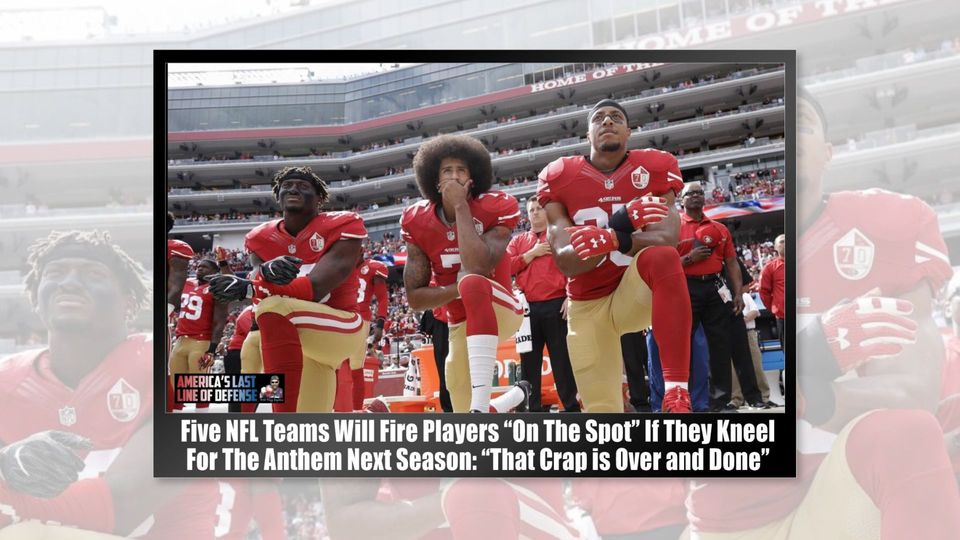 5 NFL Teams Announced They Will Fire Players 'On The Spot' for Kneeling During National Anthem